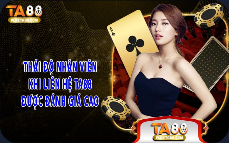 2-thai-do-nhan-vien-khi-lien-he-ta88-duoc-danh-gia-cao