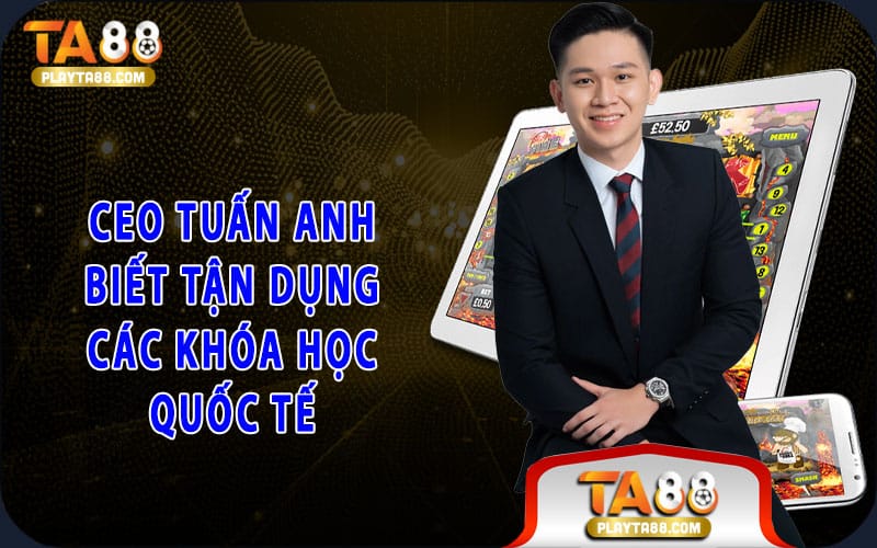3-ceo-tuan-anh-biet-tan-dung-cac-khoa-hoc-quoc-te