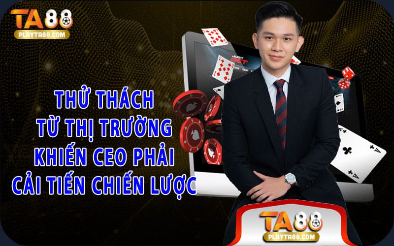 4-thu-thach-tu-thi-truong-khien-ceo-phai-cai-tien-chien-luoc